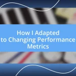 How I Adapted to Changing Performance Metrics