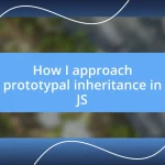 How I approach prototypal inheritance in JS