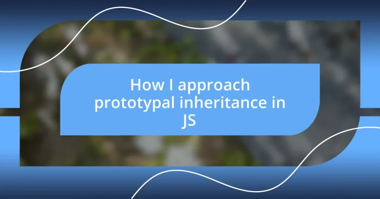 How I approach prototypal inheritance in JS