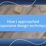 How I approached responsive design techniques