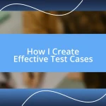 How I Create Effective Test Cases