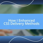 How I Enhanced CSS Delivery Methods