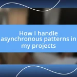 How I handle asynchronous patterns in my projects