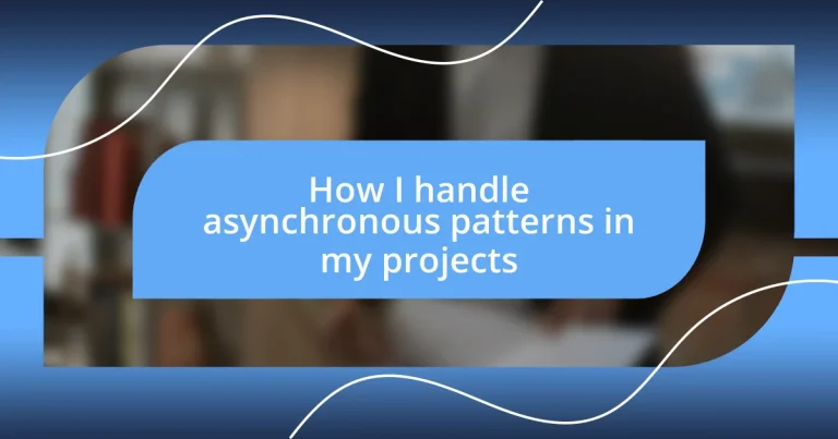 How I handle asynchronous patterns in my projects