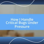 How I Handle Critical Bugs Under Pressure