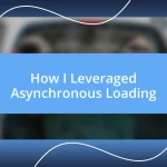 How I Leveraged Asynchronous Loading