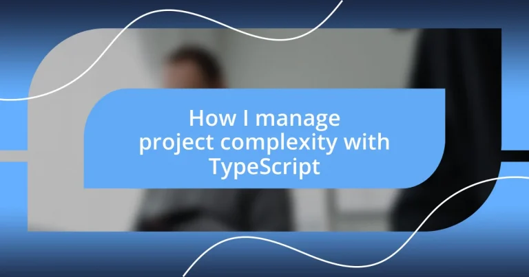 How I manage project complexity with TypeScript