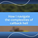 How I navigate the complexities of callback hell