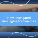 How I navigated debugging frameworks