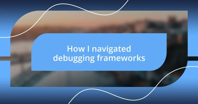 How I navigated debugging frameworks