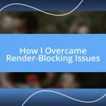 How I Overcame Render-Blocking Issues