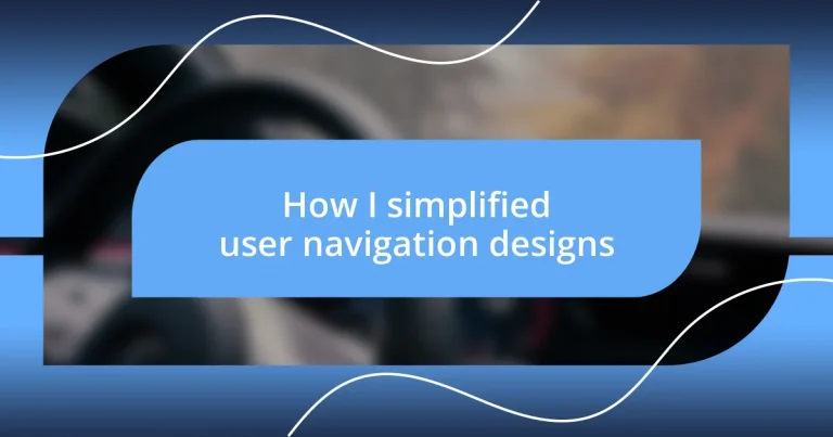 How I simplified user navigation designs