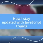 How I stay updated with JavaScript trends