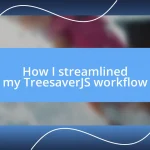 How I streamlined my TreesaverJS workflow