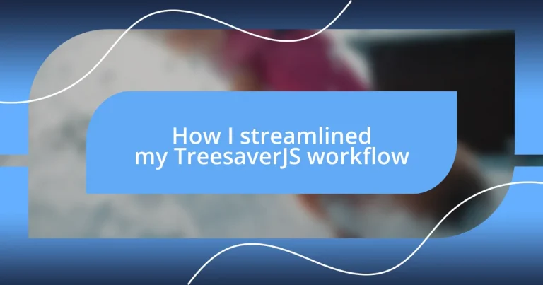 How I streamlined my TreesaverJS workflow