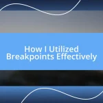 How I Utilized Breakpoints Effectively