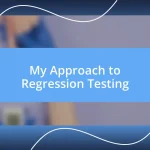 My Approach to Regression Testing