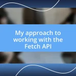 My approach to working with the Fetch API