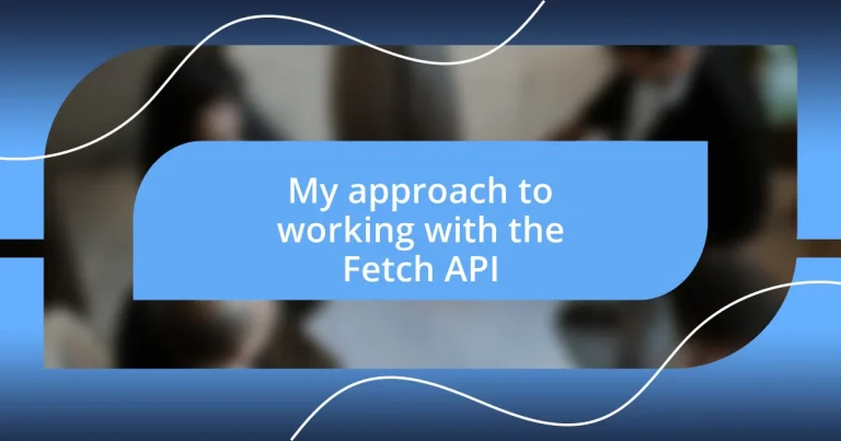 My approach to working with the Fetch API