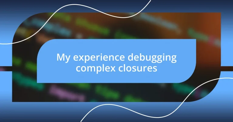 My experience debugging complex closures