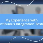 My Experience with Continuous Integration Testing