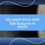 My experience with ES6 features in depth