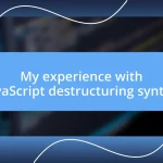 My experience with JavaScript destructuring syntax