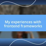 My experiences with frontend frameworks