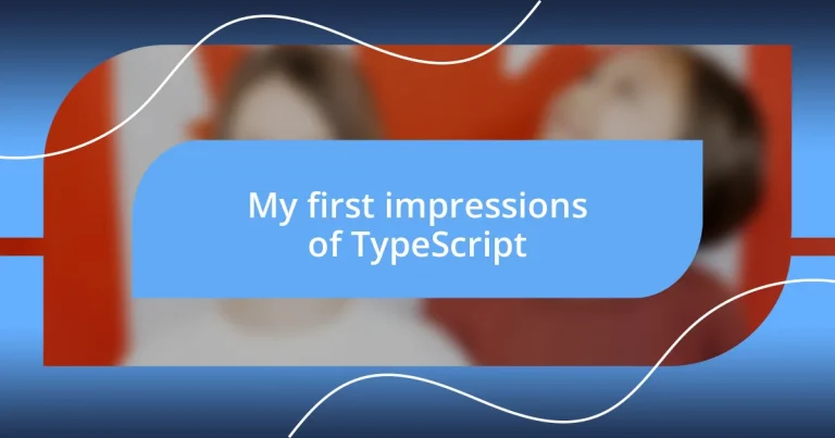 My first impressions of TypeScript