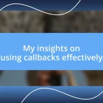 My insights on using callbacks effectively