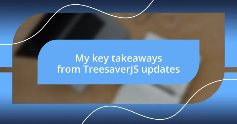 My key takeaways from TreesaverJS updates