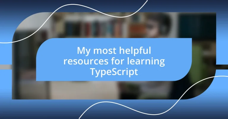 My most helpful resources for learning TypeScript