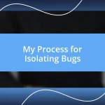 My Process for Isolating Bugs