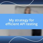 My strategy for efficient API testing