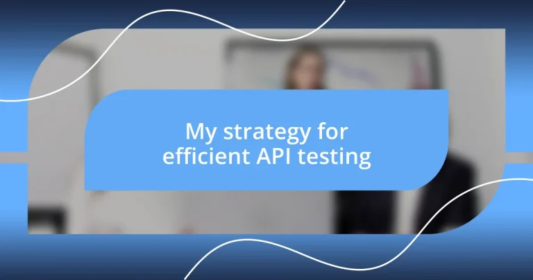 My strategy for efficient API testing