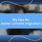 My tips for easier content migration