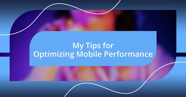 My Tips for Optimizing Mobile Performance