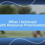 What I Achieved with Resource Prioritization