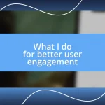 What I do for better user engagement