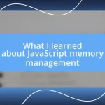 What I learned about JavaScript memory management