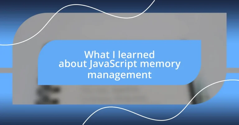 What I learned about JavaScript memory management