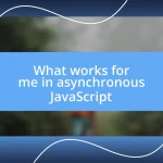 What works for me in asynchronous JavaScript