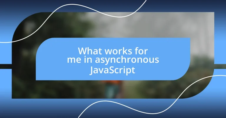 What works for me in asynchronous JavaScript