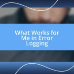 What Works for Me in Error Logging