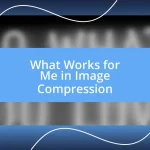 What Works for Me in Image Compression