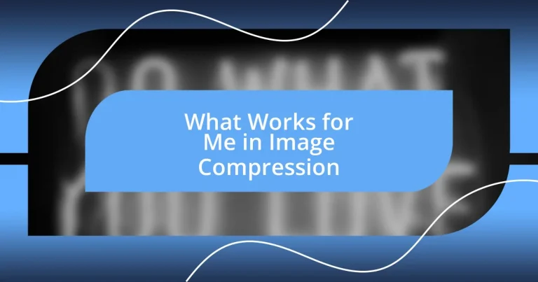 What Works for Me in Image Compression