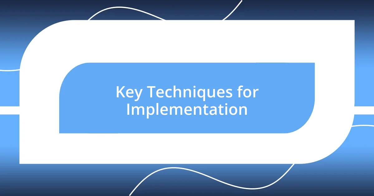 Key Techniques for Implementation