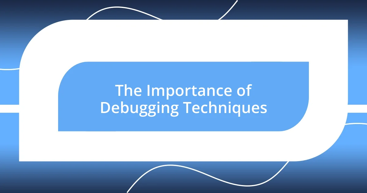 The Importance of Debugging Techniques