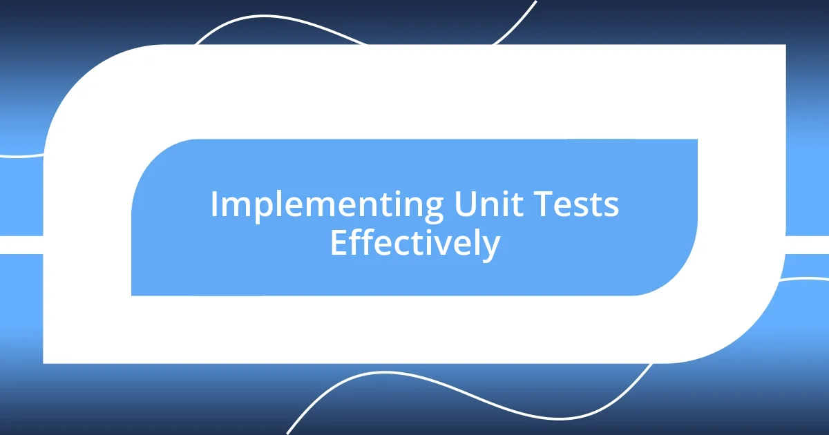 Implementing Unit Tests Effectively