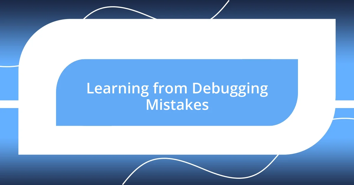 Learning from Debugging Mistakes